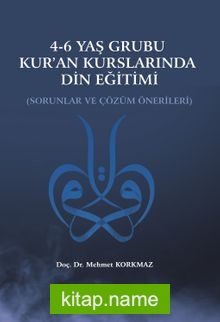 4-6 Yaş Grubu Kur’an Kurslarında Din Eğitimi  Sorunlar ve Çözüm Önerileri