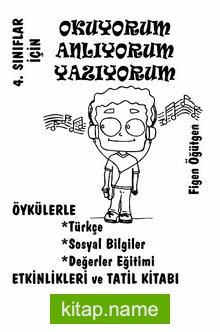 4. Sınıflar İçin Okuyorum Anlıyorum Yazıyorum Öykülerle Türkçe, Sosyal Bilgiler, Değerler Eğitimi, Etkinlikleri ve Tatil Kitabı