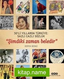 50’li Yıllarda Türkiye: Sazlı Cazlı Sözlük “Şimdiki Zaman Beledir”