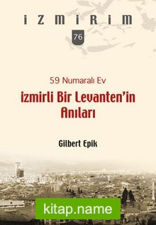 59 Numaralı Ev / İzmirli Bir Levanten’in Anıları