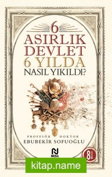 6 Asırlık Devlet 6 Yılda Nasıl Yıkıldı?