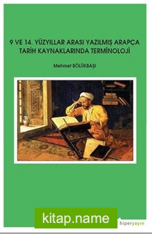 9 ve 14. Yüzyıllar Arası Yazılmış Arapça Tarih Kaynaklarında Terminoloji