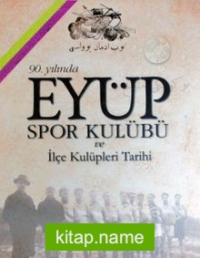 90. Yılında Eyüp Spor Kulübü ve İlçe Kulüpleri Tarihi