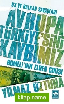 93 ve Balkan Savaşları Avrupa Türkiye’sini Kaybımız Rumeli’nin Elden Çıkışı