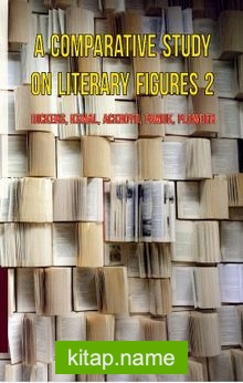 A Comparatıve Study On Lıterary Fıgures 2: Dıckens, Kemal, Ackroyd, Pamuk, Plowden