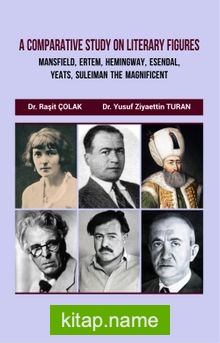 A Comparative Study On Literary Figures: Mansfıeld, Ertem, Hemingway, Esendal, Yeats, Suleiman The Magnificent