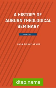 A History Of Auburn Theological Seminary 1818-1918