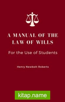 A Manual Of The Law Of Wills For The Use Of Students