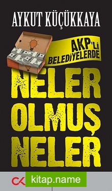 AKP’li Belediyelerde Neler Olmuş Neler