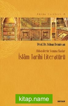 Abbasilerin Sonuna Kadar İslam Tarihi Literatürü