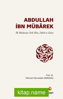 Abdullah İbn Mübarek  İlk Müslüman Türk Alim Zahid ve Gazisi