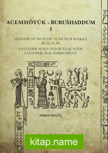 Acemhöyük- Burushaddum 1 Silindir Mühürler ve Mühür Baskılı Bullalar / Cylinder Seals And Bullae With Cylinder Seal Impressions
