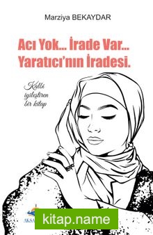 Acı Yok İrade Var Yaratıcının İradesi