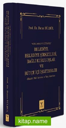 Açıklama ve İçtihatlı Belediye, Belediye Şirketleri, Bağlı Kuruluşlar ve Bütçe İçi İşletmeler
