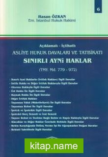 Açıklamalı-İçtahatlı Asliye Hukuk Davaları ve Tatbikatı Sınırlı Ayni Haklar (Tmy. Md. 779-972)