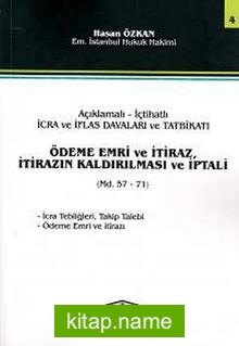 Açıklamalı- İçtihatlı İcra Ve İflas Davaları Ve Tatbikatı,Ödeme Emri Ve İtiraz, İtirazın Kaldırılması ve İptali