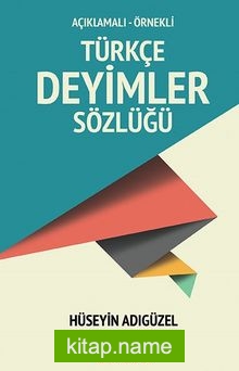 Açıklamalı-Örnekli Türkçe Deyimler Sözlüğü