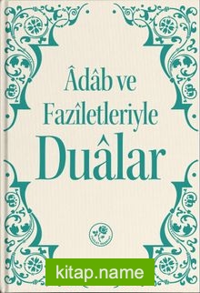 Adab ve Faziletleriyle Dualar