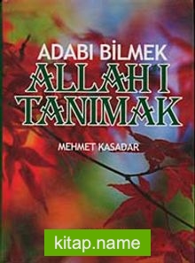 Adabı Bilmek Allah’ı Tanımak (Ciltli)