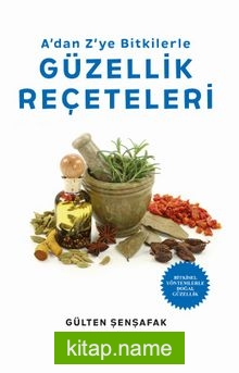 A’dan Z’ye Bitkilerle Güzellik Reçeteleri