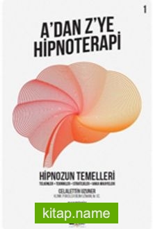 A’dan Z’ye Hipnoterapi 1  Hipnozun Temelleri