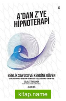 A’dan Z’ye Hipnoterapi 4  Benlik Saygısı ve Kendine Güven