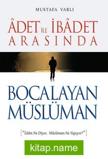 Adet İle İbadet Arasında Bocalayan Müslüman