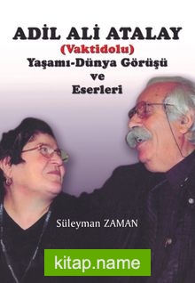 Adil Ali Atalay (Vaktidolu) Yaşamı Dünya Görüşü ve Eserleri