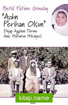 Adın Feriha Olsun  Diyap Ağa’nın Torunu Ane Hatun’un Hikayesi