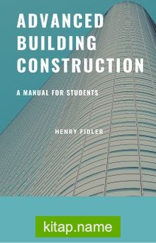 Advanced Building Construction A Manual for Students