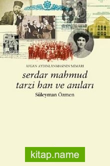 Afgan Aydınlanmasının Mimarı Serdar Mahmud Tarzi Han ve Anıları