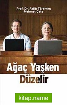 Ağaç Yaşken Düzelir