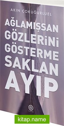 Ağlamışsan Gözlerini Gösterme Saklan Ayıp