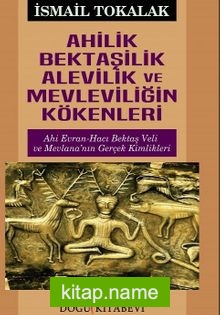 Ahilik Bektaşilik Alevilik ve Mevleviliğin Kökenleri