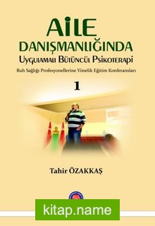 Aile Danışmanlığında Uygulamalı Bütüncül Psikoterapi  Ruh Sağlığı Profesyonellerine Yönelik Eğitim Konferansları