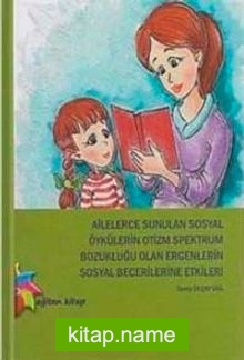 Ailelerce Sunulan Sosyal Öykülerin Otizm Spektrum Bozukluğu Olan Ergenlerin Sosyal Becerilerine Etkileri