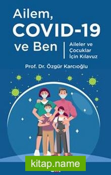 Ailem Covid-19 ve Ben / Aileler ve Çocuklar İçin Kılavuz