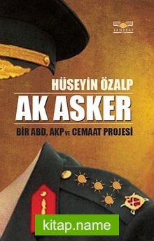 Ak Asker Bir ABD,AKP ve Cemaat Projesi