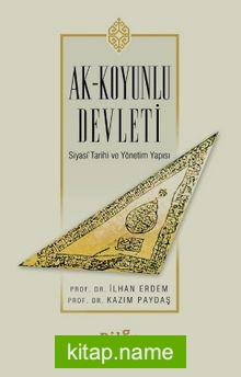 Ak-Koyunlu Devleti  Siyasİ Tarihi ve Yönetim Yapısı