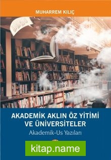 Akademik Aklın Öz Yitimi ve Üniversiteler  Akademik-Us Yazıları