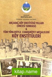 Akçadağ Köy Enstitüsü Yılları (Öncesi-Sonrası) Tüm Yönleriyle Cumhuriyet Meşaleleri Köy Enstitüleri