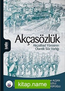 Akçasözlük Akçaabad Yöresinin Otantik Söz Varlığı