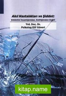 Akıl Hastalıkları ve Şiddet: Şiddetim İnsanlığımdan Deliliğimden Değil