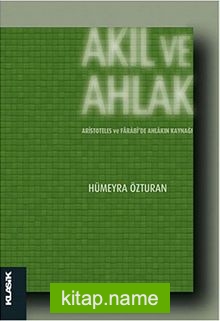 Akıl ve Ahlak Aristoteles ve Farabi’de Ahlakın Kaynağı