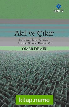 Akıl ve Çıkar Davranışsal İktisat Açısından Rasyonel Olmanın Rasyonelliği