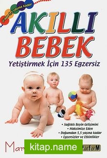 Akıllı Bebek Yetiştirmek İçin 135 Egzersiz  0’dan 5,5 Yaşına Kadar