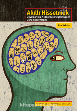 Akıllı Hissetmek Duygularımız Neden Düşündüğümüzden Daha Rasyoneldir?