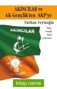 Akıncılar ve AK-Gençlik’ten AKP’ye  Akıncı Gençlik Tarihi (1969-2001)