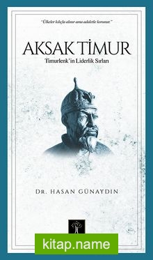 Aksak Timur Timurlenk’ in Liderlik Sırları