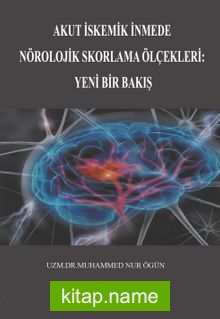 Akut İskemik İnmede Nörolojik Skorlama Ölçekleri: Yeni Bir Bakış